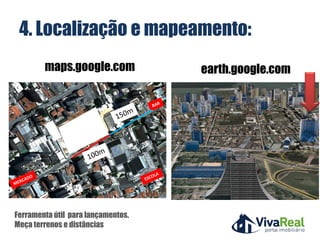 Ferramenta útil para lançamentos.
Meça terrenos e distâncias
earth.google.commaps.google.com
4. Localização e mapeamento:
 