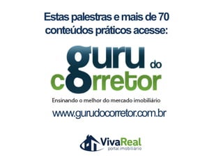 www.gurudocorretor.com.br
Estaspalestrasemaisde70
conteúdospráticosacesse:
 