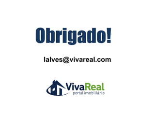 Obrigado!
lalves@vivareal.com
 