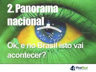 2.Panorama
nacional
Ok, e no Brasil isto vai
acontecer?
 