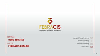 16
CENTRAL
0800 280 3155
CENTRAL
0800 280 3155
ACESSE
FEBRACIS.COM.BR
contato@febracis.com.br
/febraciscoaching
@febraciscoaching
/PAULOIPV
 