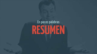 En pocas palabras
RESUMEN
 