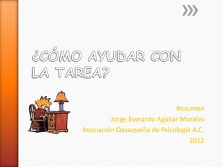 Resumen
Jorge Everardo Aguilar Morales
Asociación Oaxaqueña de Psicología A.C.
2012
 