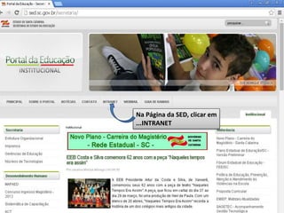 Na Página da SED, clicar em
...INTRANET
 