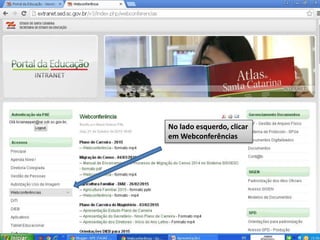 No lado esquerdo, clicar
em Webconferências
 