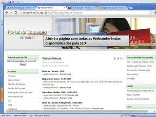 Abrirá a página com todas as Webconferências
disponibilizadas pela SED
 