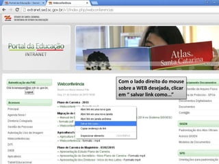 Com o lado direito do mouse
sobre a WEB desejada, clicar
em “ salvar link como...”
 