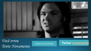 Você errou
Tente Novamente
Voltar ao Conteúdo Tentar novamente
 