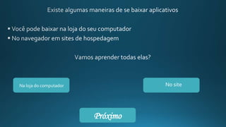 Na loja do computador No site
Próximo
 