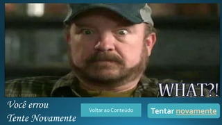 Você errou
Tente Novamente
Tentar novamenteVoltar ao Conteúdo
 