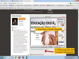 1. Selecione o estudo desejado
2. Click aqui para abrir
O estudo selecionado
 