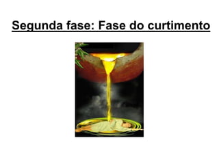 Segunda fase: Fase do curtimento
 