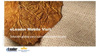 ©2016eLeader.Allrightsreserved.
Solución global para sus necesidades locales
eLeader Mobile Visit
 
