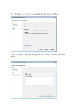 Por definição é melhor deixar marcado Domínio, Particular e Público.
Dê um nome para a porta que deseja bloquear e coloque uma descrição caso
deseje.
 