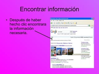 Encontrar información Después de haber hecho clic encontrara la información necesaria. 