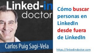 https://linkedindoctor.com
Cómo buscar
personas en
LinkedIn
desde fuera
de LinkedIn
 