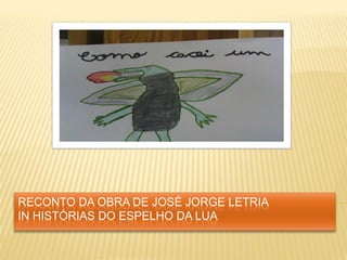 RECONTO DA OBRA DE JOSÉ JORGE LETRIA
IN HISTÓRIAS DO ESPELHO DA LUA
 