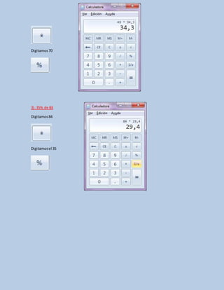 Digitamos70
3). 35% de 84
Digitamos84
Digitamosel 35
 