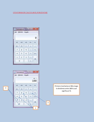 OTAFORMADE CALCULARELPORCENTAJE
1
2
3
Primero insertamos el 48 y luego
lo dividimos entre 100 lo cual
significa el %
 