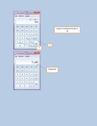 1
2
Luego lo multiplicamos por el
16
Respuesta
 