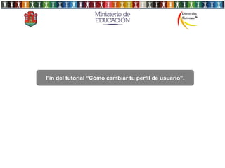 Fin del tutorial “Cómo cambiar tu perfil de usuario”.
 