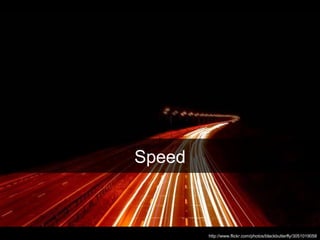 Speed http://www.flickr.com/photos/blackbutterfly/3051019058 