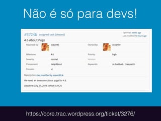 Não é só para devs!
https://core.trac.wordpress.org/ticket/3276/
 