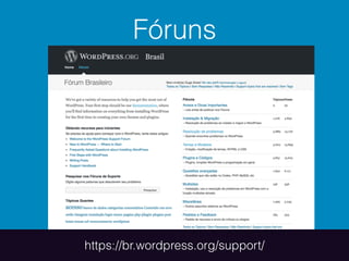 Fóruns
https://br.wordpress.org/support/
 