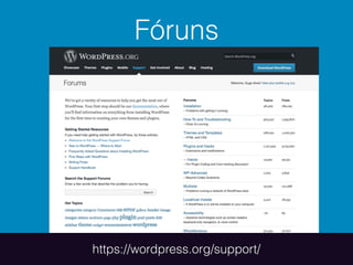 Fóruns
https://wordpress.org/support/
 