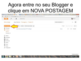 Agora entre no seu Blogger e 
clique em NOVA POSTAGEM 
 