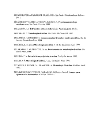 11 ENCICLOPÉDIA UNIVERSAL BRASILEIRA. São Paulo: Difusão cultural do livro,
   [s.d.].

12 EASTEREBY-SMITH, M; THORPE, R; ...