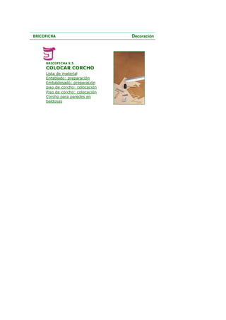 BRICOFICHA 9.5
COLOCAR CORCHO
Lista de material
Entablado: preparación
Embaldosado: preparación
piso de corcho: colocación
Piso de corcho: colocación
Corcho para paredes en
baldosas
 