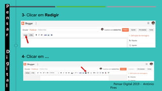 P
e
n
s
a
r
D
i
g
i
t
a
l Pensar Digital 2019 - António
Pires
3- Clicar em Redigir
4- Clicar em …
 