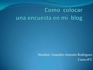 Nombre: Lisandro Antonio Rodríguez
                         Curso:8°C
 