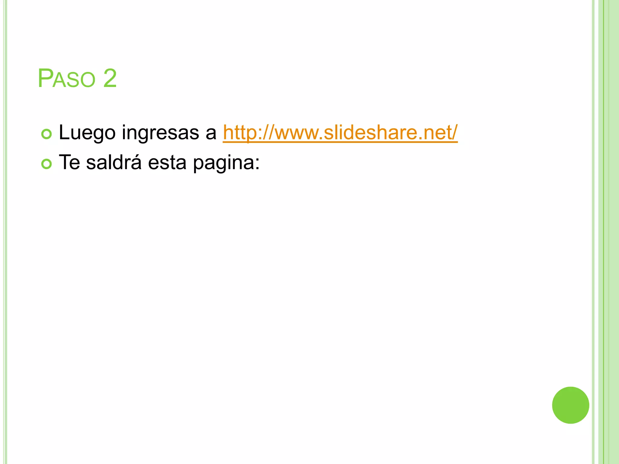 PASO 2
 Luego ingresas a http://www.slideshare.net/
 Te saldrá esta pagina:
 