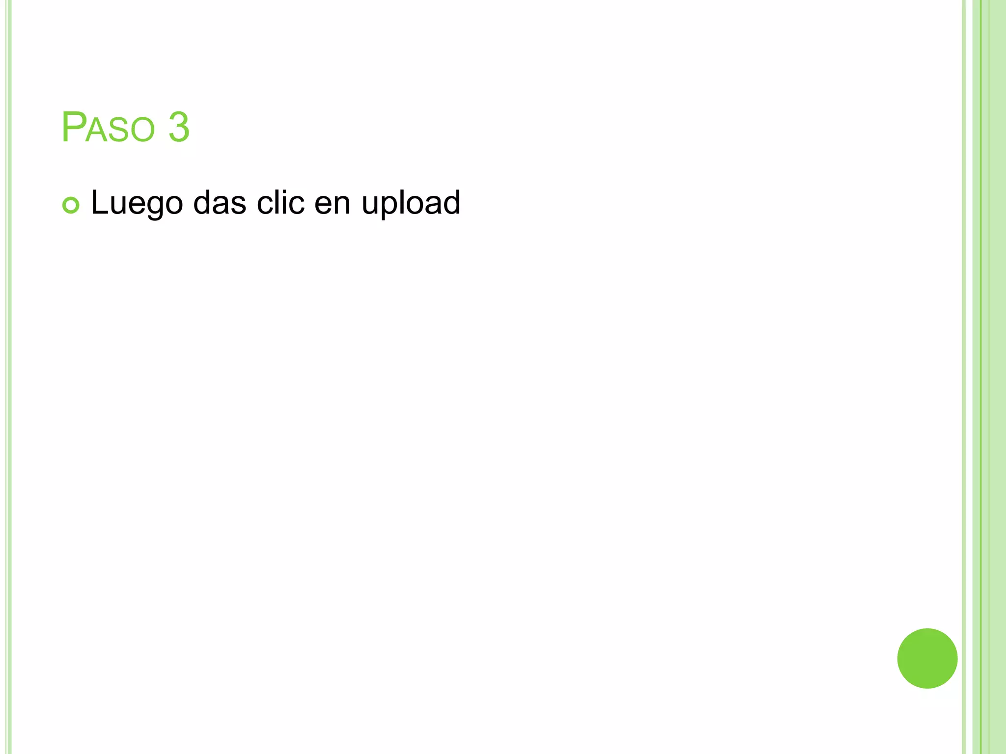 PASO 3
 Luego das clic en upload
 