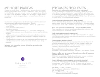 MELHORES éPRÁTICAS você alcance o sucesso
O poder das vendas diretas que elas permitem que
                                                                                    PERGUNTAS FREQUENTES
                                                                                    Como faço para cadastrar distribuidores na minha organização?
pessoal e profissional ao ajudar os outros a realizar seus sonhos. Isso significa   O meio mais fácil para cadastrar novos distribuidores é através do escritório
que não há melhor lugar para começar a montar seu negócio do que dentro de          virtual. Clique em “Inscrever distribuidor” e selecione Brasil. Após digitar todas
seu próprio círculo de influência. Portanto, faça da MonaVie o objeto de suas       as informações necessárias, imprima o Formulário de inscrição do distribuidor e
conversas com a família, amigos e colegas e comece a fazer a diferença no           envie-o para a Caixa Postal: 55099 CEP 04733-970 São Paulo – SP, junto com
mundo hoje.                                                                         as cópias do Rg, Cpf e comprovante de residência.

                                                                                    Quais informações o novo distribuidor deverá fornecer?
Ao desenvolver sua organização, não deixe de seguir as diretrizes abaixo com        O novo distribuidor deverá informar o nome, Rg, Cpf, endereço, número de
declarações gerais que você pode fazer sobre a MonaVie:                             telefone, email, número de identificação do patrocinador e informação sobre a
• O suco MonaVie é uma mistura refrescante e deliciosa de açaí brasileiro e         sua colocação. (Isto é, onde o distribuidor será colocado na sua organização).
  outras 18 frutas.
• O suco MonaVie contém vitamina C.                                                 Posso fazer pedido de produtos durante o período de pré-lançamento?
• Sem adição de açúcar                                                              Não, os produtos e os materiais de auxílio a vendas estarão disponíveis logo
• O açaí é nativo da floresta amazônica e é o fruto de altas palmeiras que          após a abertura oficial da MonaVie no Brasil.
  produzem frutos duas vezes ao ano. Os brasileiros veneram essa fruta deliciosa
  há séculos.                                                                       Onde posso desenvolver minha organização?
• A deliciosa mistura do suco MonaVie é elaborada no Brasil através de um           Você pode cadastrar distribuidores em todo território nacional ou em qualquer
  processo exclusivo e patenteado para assegurar a qualidade excelente em           outro mercado onde a MonaVie esteja operando de acordo com as políticas e os
  cada garrafa..                                                                    procedimentos desses mercados.
• A MonaVie fundou o Projeto MORE, uma organização sem fins lucrativos que
  cuida das crianças carentes no Brasil fornecendo alimento, roupa, abrigo e        Quando poderei receber os bônus?
  educação.                                                                         A possibilidade de receber bônus e comprar produtos não está disponível até
                                                                                    a data de lançamento oficial da MonaVie no Brasil. Durante a fase de pré-
Se desejar mais informações sobre as declarações aprovadas, visite                  lançamento, você poderá garantir seu lugar na organização e começar a
www.monavie.com.br.                                                                 cadastrar e treinar distribuidores na sua organização.

                                                                                    Quais produtos estarão disponíveis no Brasil?
                                                                                    Inicialmente o único produto disponível no Brasil será o Suco MonaVie Original.

                                                                                    Qual é o melhor meio de manter-me informado sobre a data de lançamento
                                                                                    oficial da Monavie no Brasil?
                                                                                    A MonaVie manterá todos os distribuidores informados sobre as novidades e
                                                                                    sobre a data de lançamento, através do email e do website.

                                                                                    Qual o telefone de contato do suporte ao distribuidor MonaVie?
                                                                                    O número do telefone do suporte ao distribuidor é 0800-891-5441 e o horário
                                                                                    de atendimento é das 12:00hs às 22:00hs. O suporte pode ser feito em
                                                                                    português ou inglês, ou se preferir, envie um email para brasil@monavie.com.
                            www.monavie.com.br

                          ©2008 MonaVie LLC 0108
                                                                                    INFORMAÇõES PARA CONTATO
                                                                                    Serviço de Suporte ao Distribuidor: 0800-891-5441
                                                                                    Fax: 0800-891-5448
                                                                                    Email: brasil@monavie.com (Português);
                                                                                           distributorsupportbr@monavie.com (Inglês)
 