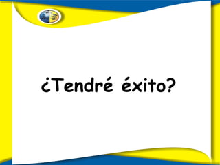 ¿Tendré éxito? 