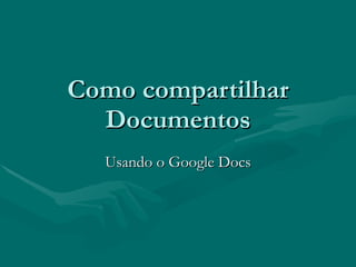Como compartilhar Documentos Usando o Google Docs 