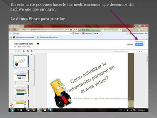En esta parte podemos hacerle las modificaciones que deseamos del
archivo que nos enviaron
Le damos Share para guardar