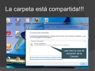La carpeta está compartida!!!




                     Leer bien la ruta de
                       ubicación de la
                          Carpeta
 