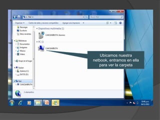 Ubicamos nuestra
netbook, entramos en ella
   para ver la carpeta
 