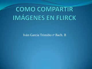 Iván García Trimiño 1º Bach. B
 