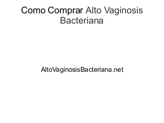 Como Comprar Alto Vaginosis
Bacteriana
AltoVaginosisBacteriana.net
 
