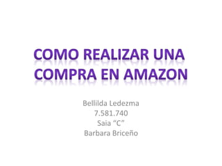 Bellilda Ledezma
7.581.740
Saia “C”
Barbara Briceño
 
