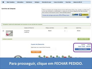 Para prosseguir, clique em FECHAR PEDIDO.
 
