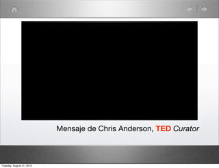 Mensaje de Chris Anderson, TED Curator



Tuesday, August 31, 2010
 