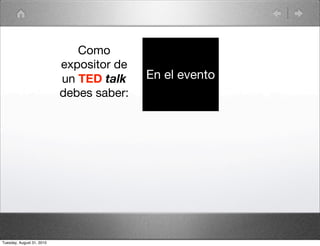 Como
                           expositor de
                           un TED talk    En el evento
                           debes saber:




Tuesday, August 31, 2010
 
