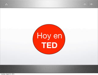 Hoy en
                            TED


Tuesday, August 31, 2010
 