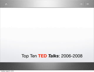 Top Ten TED Talks: 2006-2008


Tuesday, August 31, 2010
 